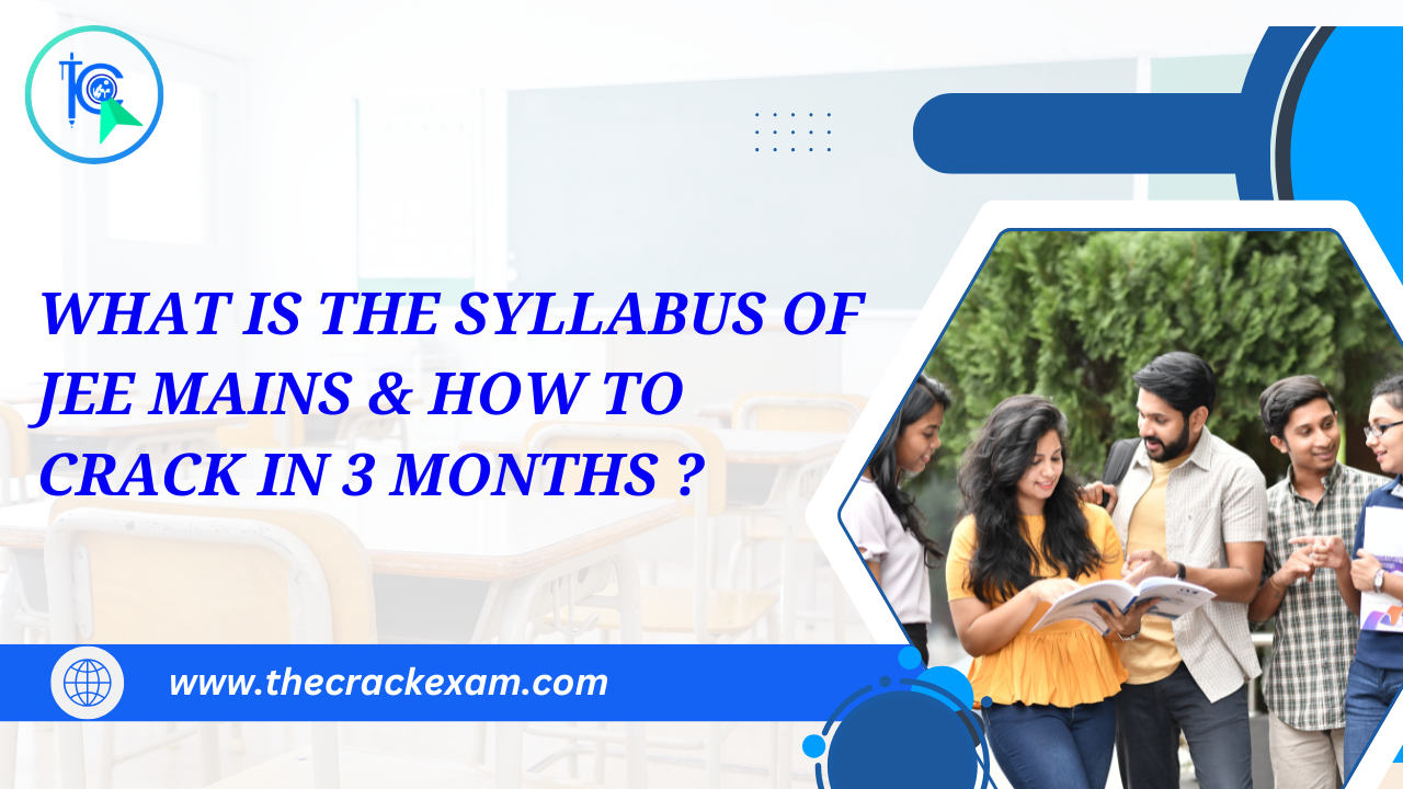 What is the syllabus of JEE Mains and how can I crack JEE in 3 months?